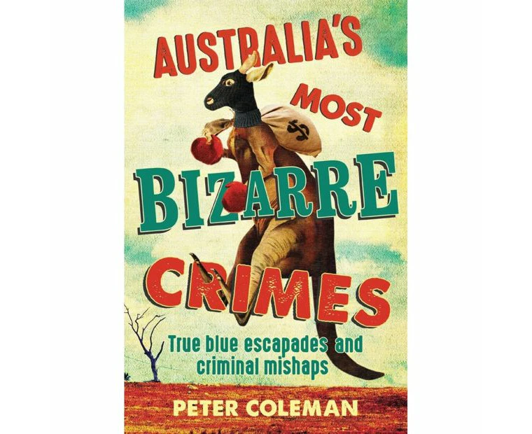 Australia's Most Bizarre Crimes by Peter Coleman - Book