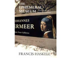 The Ephemeral Museum by Francis Haskell