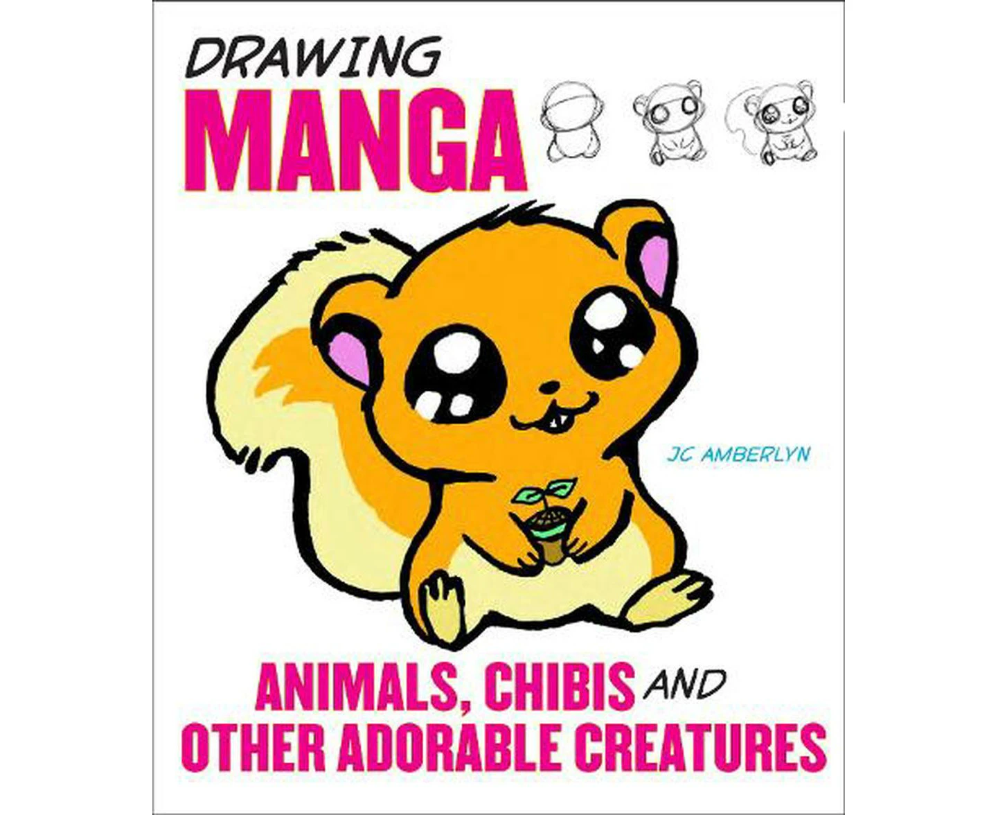 Drawing Manga Animals, Chibis and Other Adorable C reatures