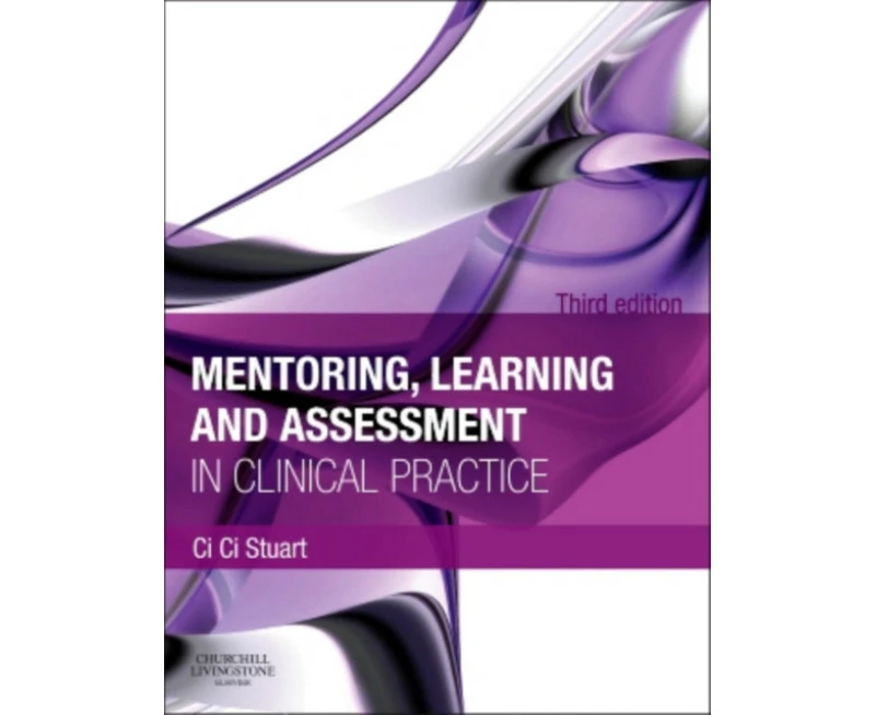 Mentoring Learning and Assessment in Clinical Practice by Stuart & Ci Ci NursingMidwifery Lecturer & School of Nursing and Midwifery & University of Sheff