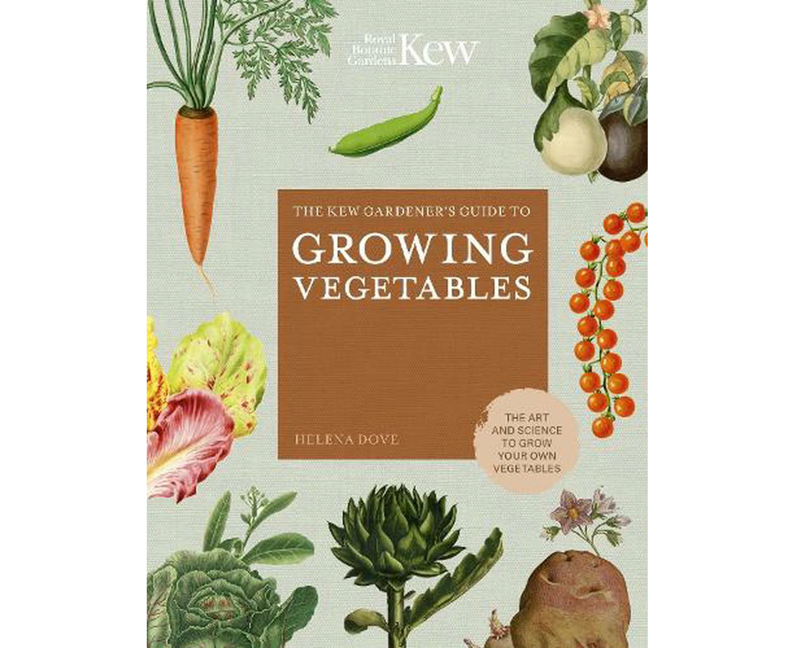 The Kew Gardener's Guide to Growing Vegetables