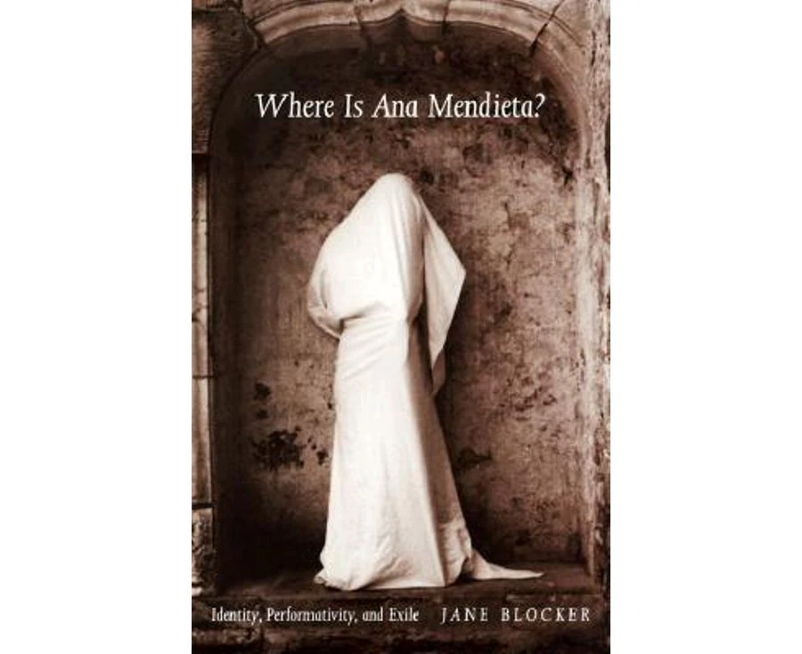 Where Is Ana Mendieta? : Identity, Performativity, and Exile