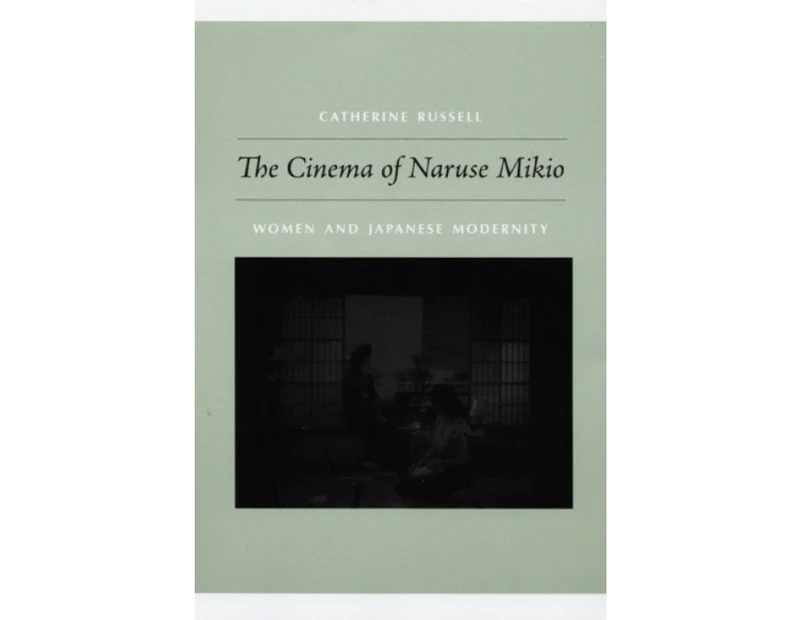 The Cinema of Naruse Mikio by Catherine Russell