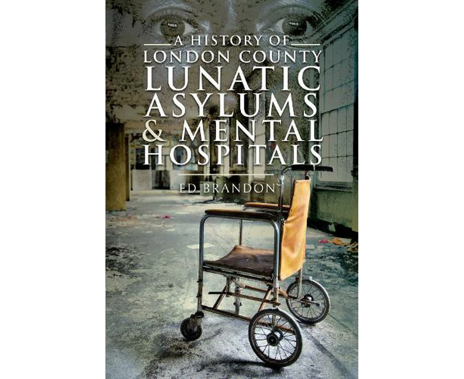 A History of London County Lunatic Asylums & Mental Hospitals