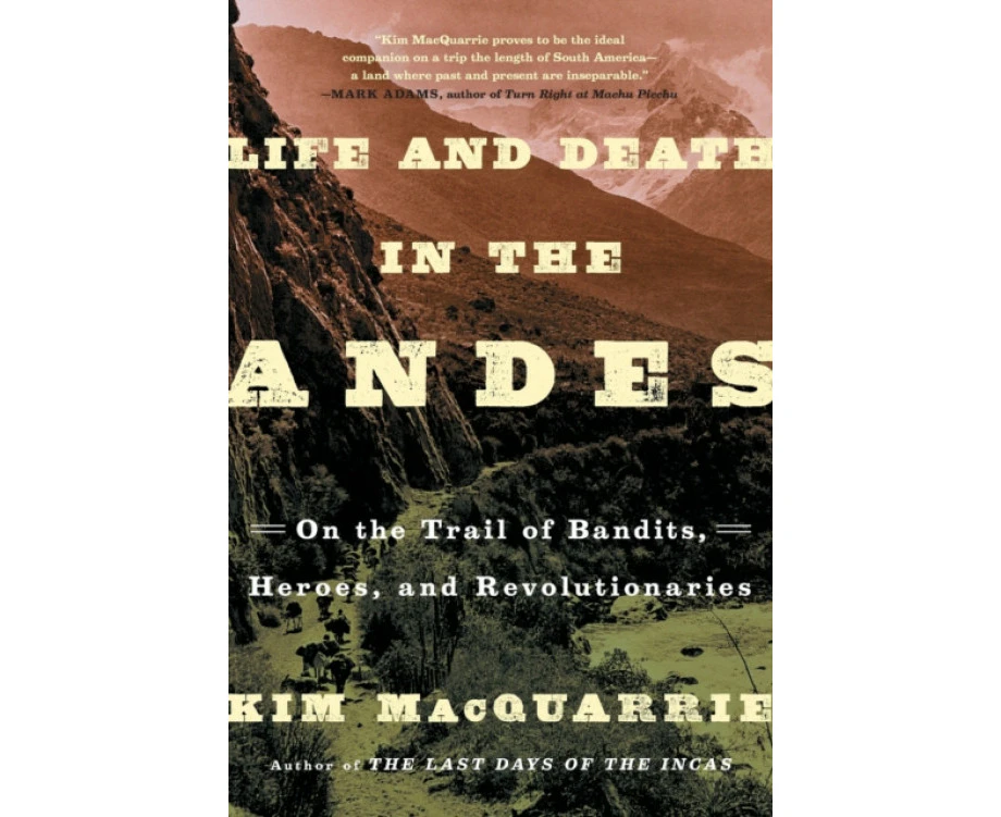 Life and Death in the Andes by Kim MacQuarrie