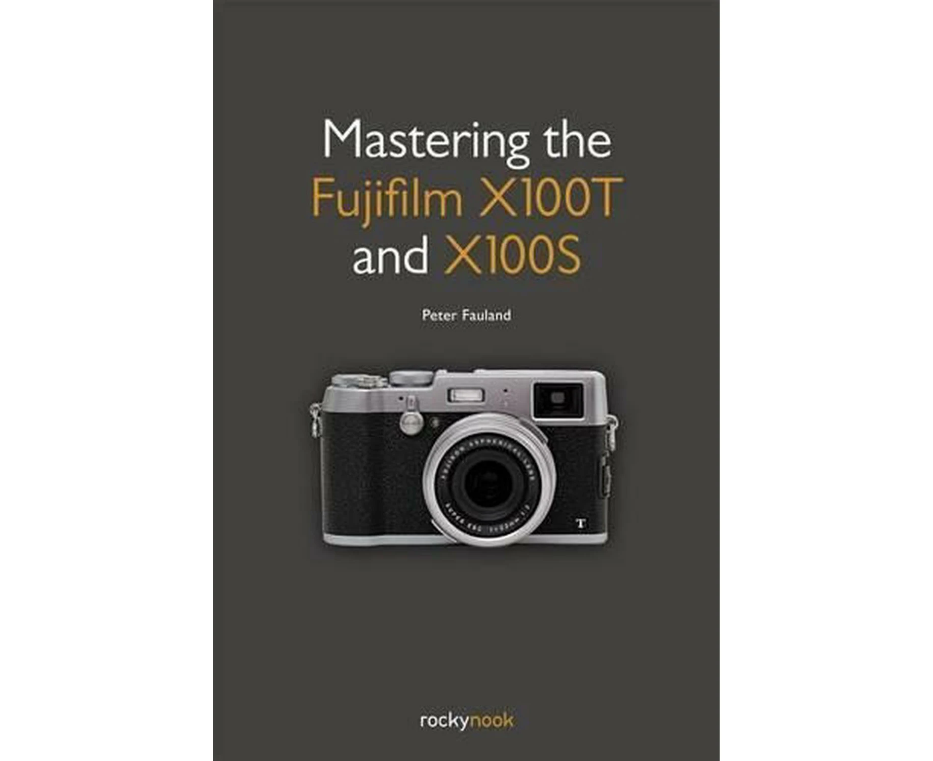 Mastering the Fujifilm X100T and X100S