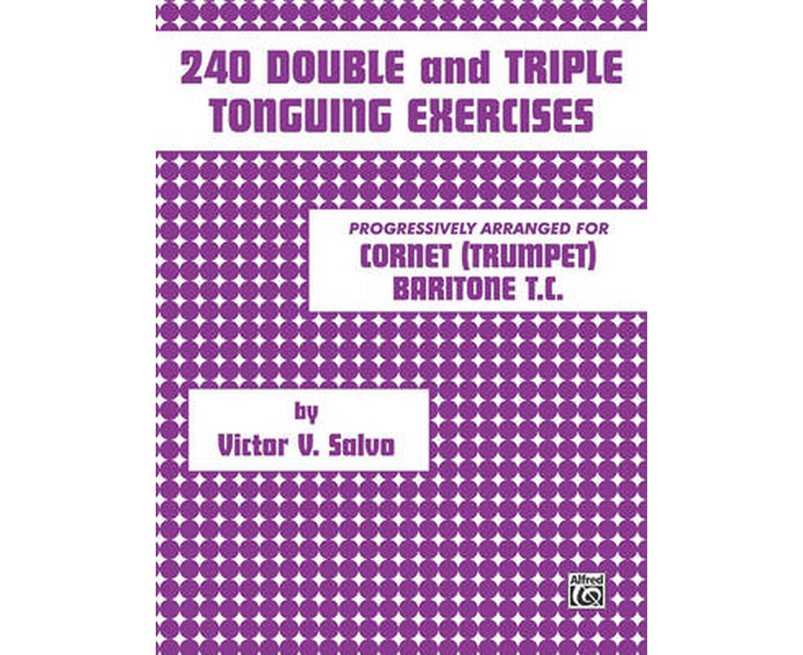 240 Double and Triple Tonguing Exercises: An Introduction to the Art of Double and Triple Tonguing