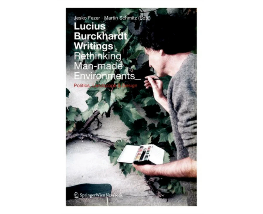 Lucius Burckhardt Writings. Rethinking Manmade Environments