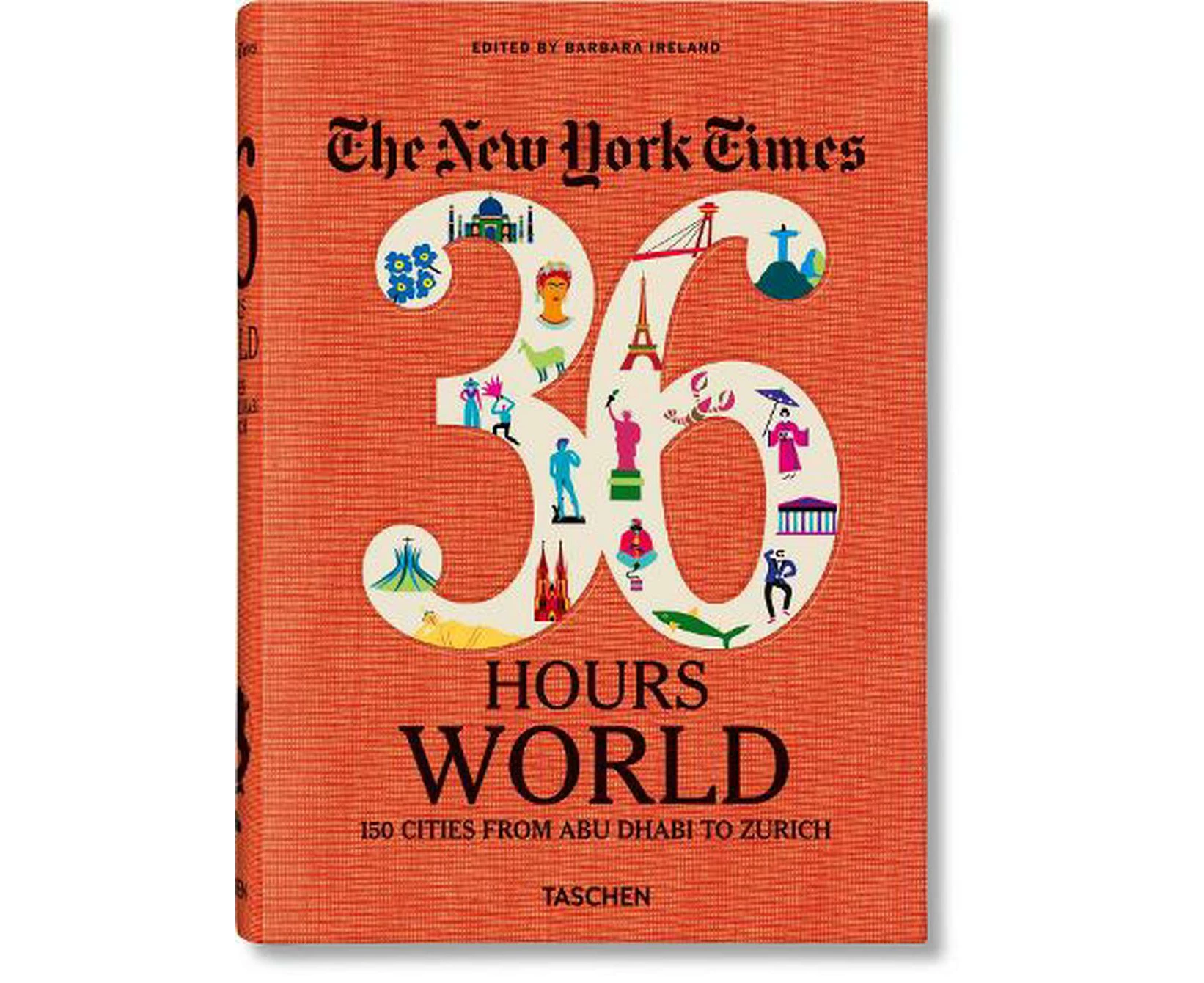 The New York Times 36 Hours. World. 150 Cities from Abu Dhabi to Zurich