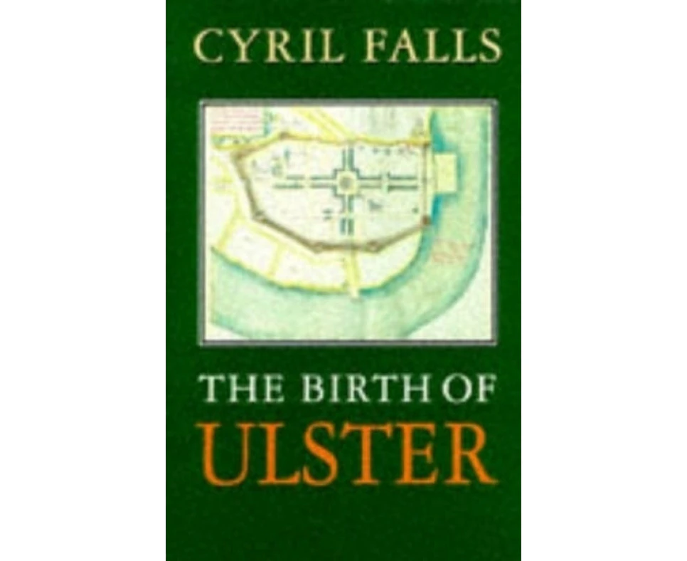 The Birth Of Ulster by Cyril Falls