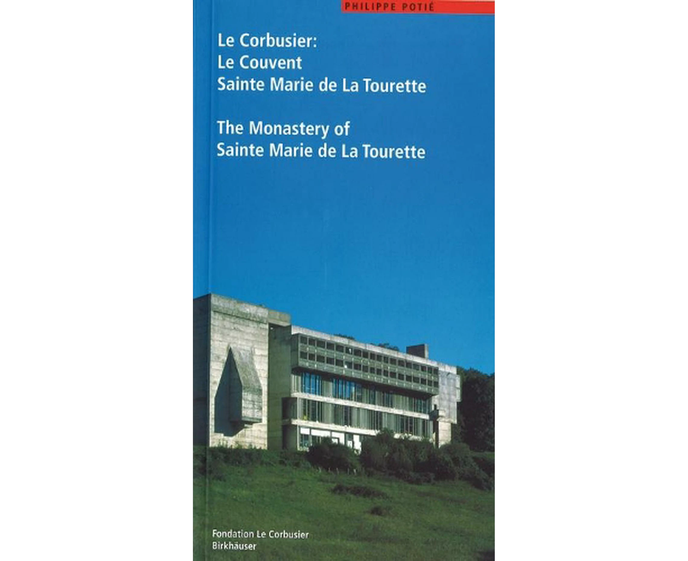 Le Corbusier. Le Couvent Sainte Marie de La Tourette / The Monastery of Sainte Marie de La Tourette