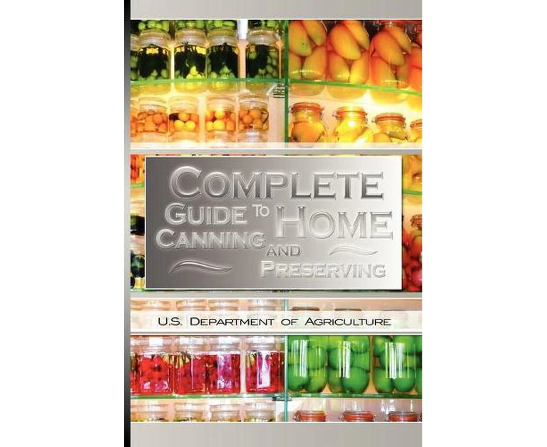 Complete Guide to Home Canning and Preserving