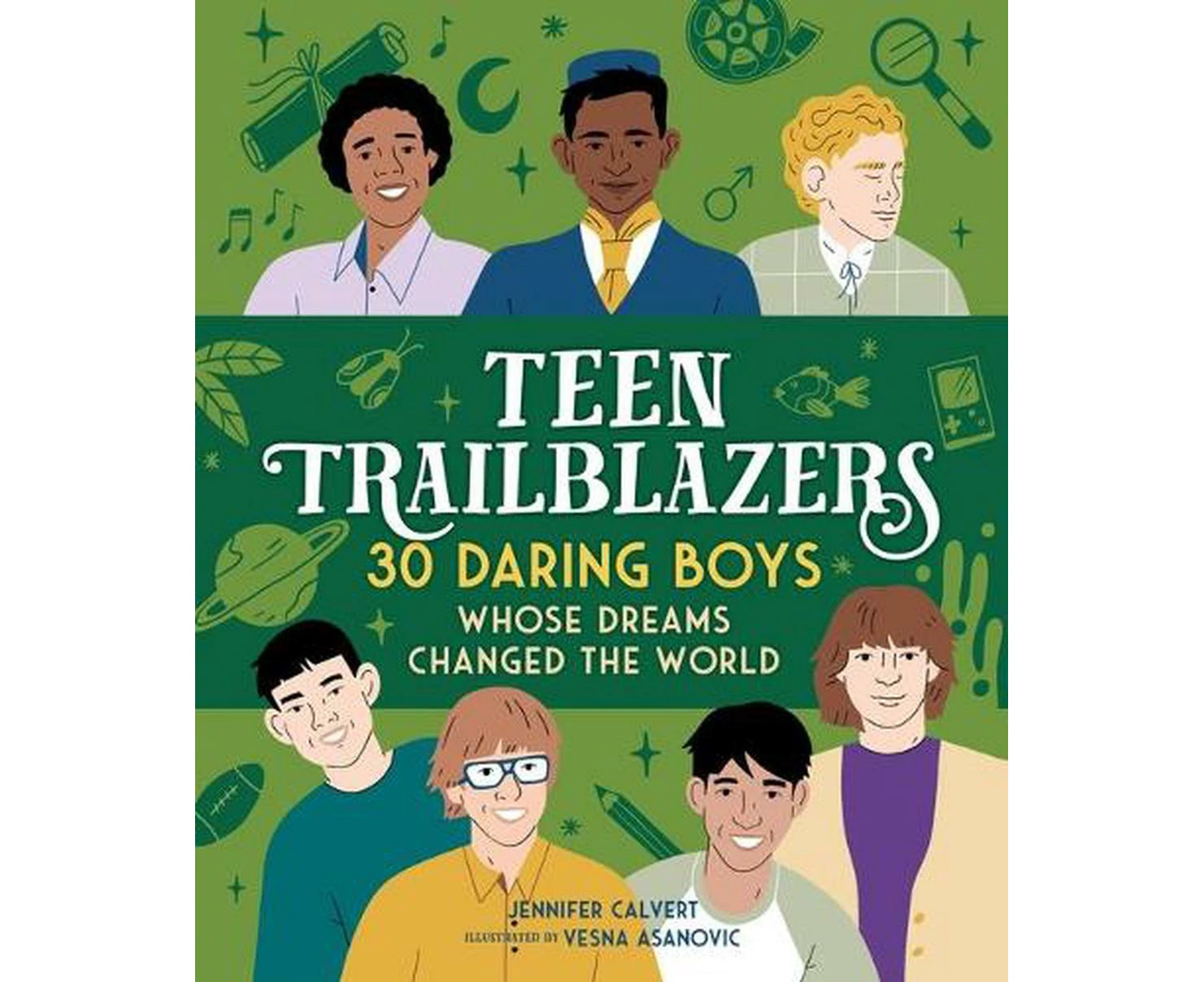 Teen Trailblazers: 30 Daring Boys Whose Dreams Changed the World