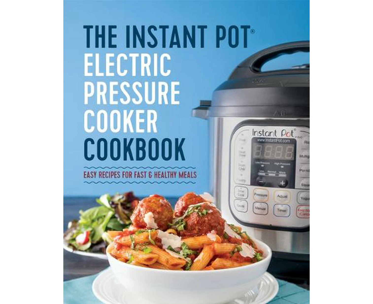 The Instant Pot Electric Pressure Cooker Cookbook