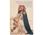 Heraldry Pageantry and Social Display in Medieval England