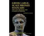 Greek largescale bronze statuary the late archaic and classical periods by Kosmas Dafas