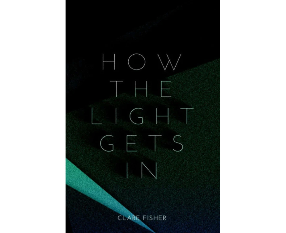 How the Light Gets in by Clare Fisher