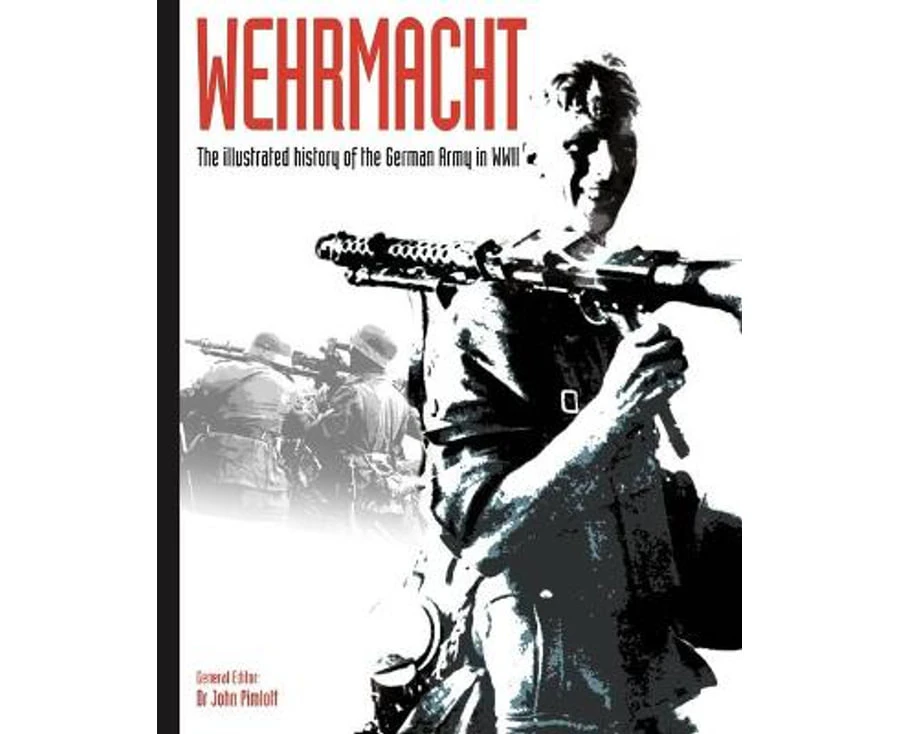 Wehrmacht : The illustrated history of the German Army in WWII