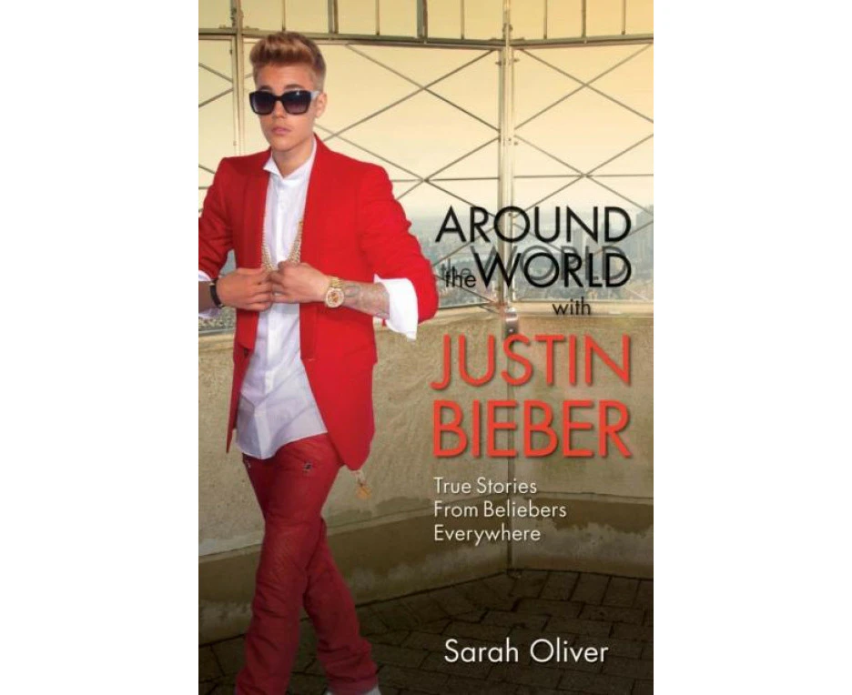 Around the World with Justin Bieber by Sarah Oliver