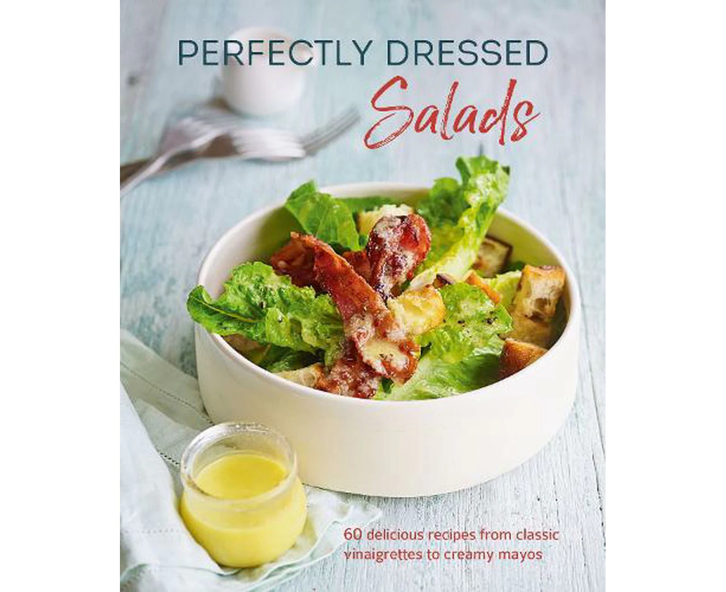 Perfectly Dressed Salads