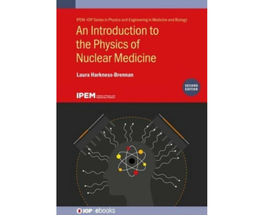 An Introduction to the Physics of Nuclear Medicine Second Edition by HarknessBrennan & Laura University of Liverpool & UK