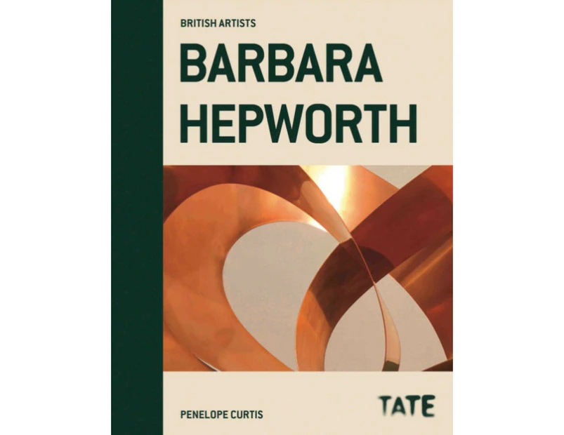 Barbara Hepworth British Artists by Penelope Curtis