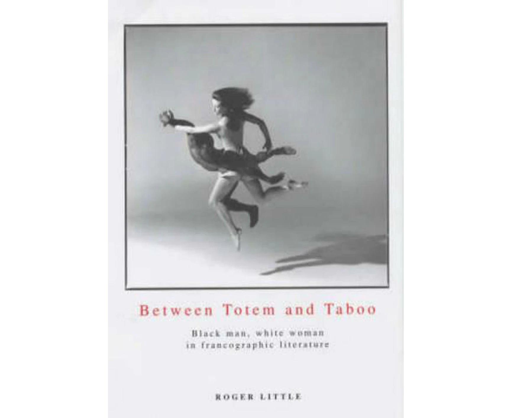 Between Totem and Taboo: Black Man, White Woman in Francographic Literature