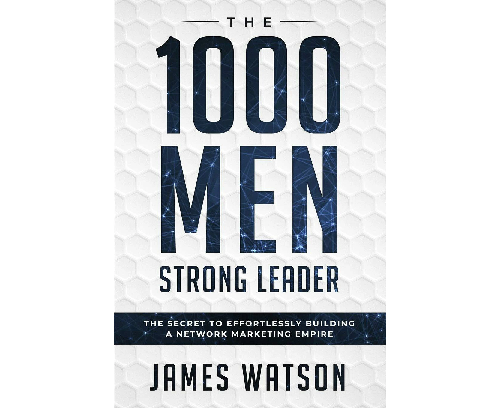 Psychology For Leadership - The 1000 Men Strong Leader (Business Negotiation): The Secret to Effortlessly Building a Network Marketing Empire