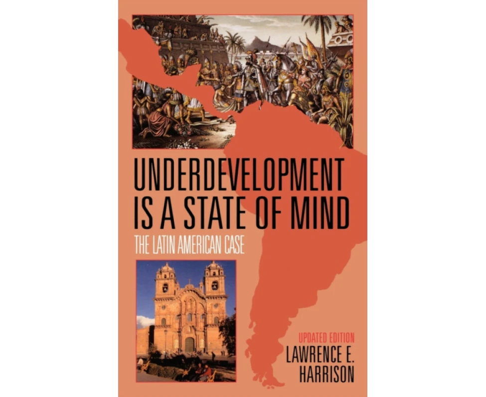 Underdevelopment Is a State of Mind by Lawrence E. Harrison