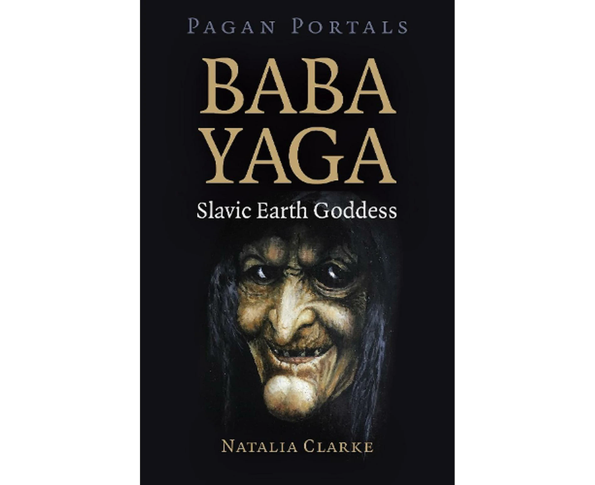 Pagan Portals - Baba Yaga, Slavic Earth Goddess