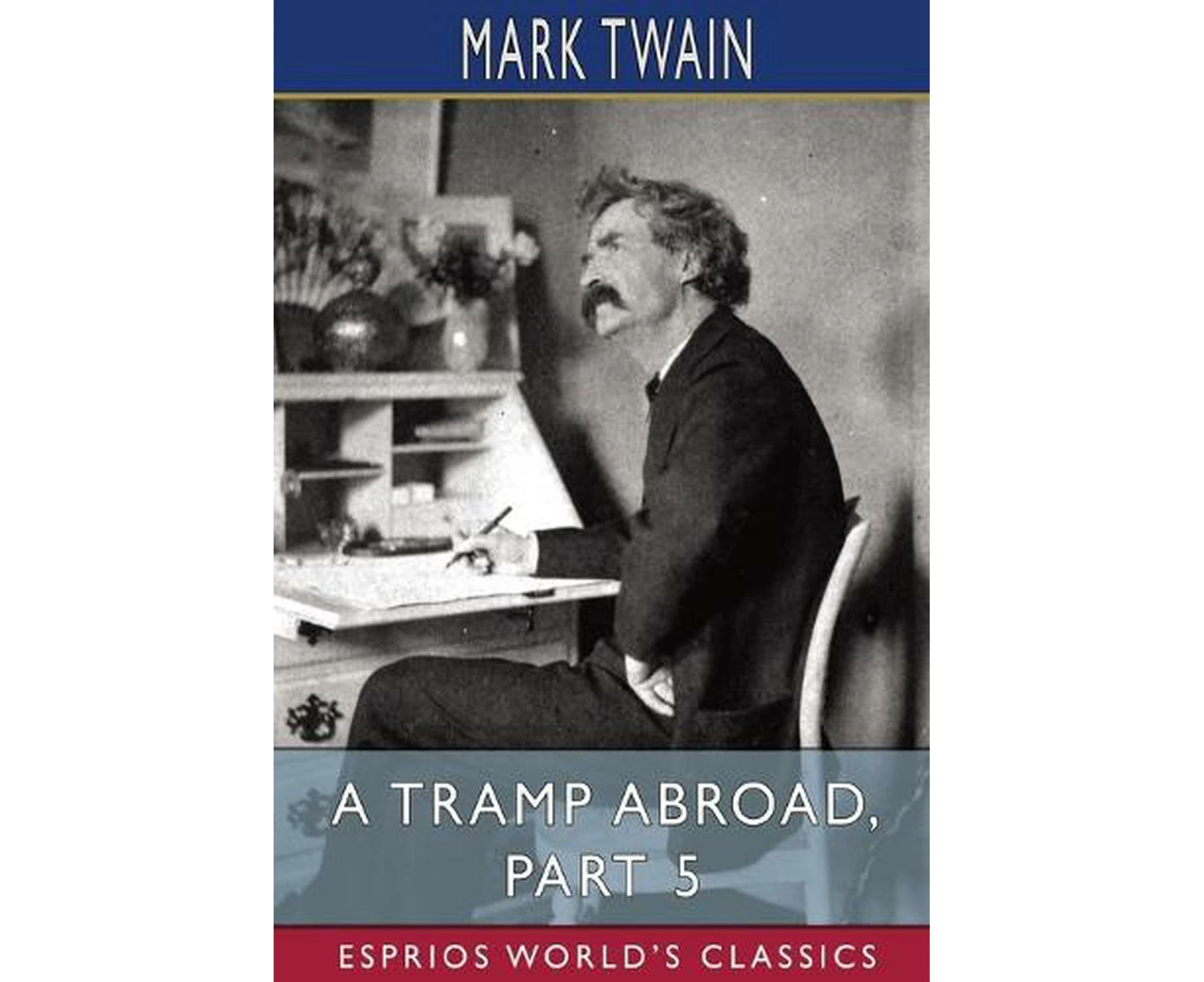 A Tramp Abroad, Part 5 (Esprios Classics)