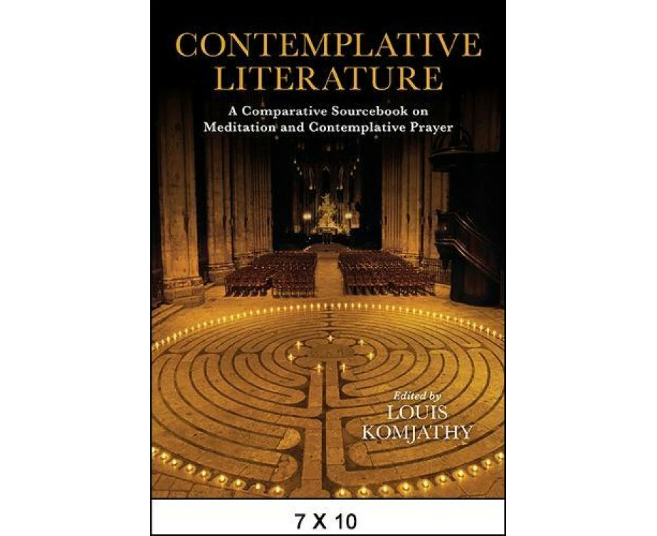 Contemplative Literature  A Comparative Sourcebook on Meditation and Contemplative Prayer by Edited by Louis Komjathy