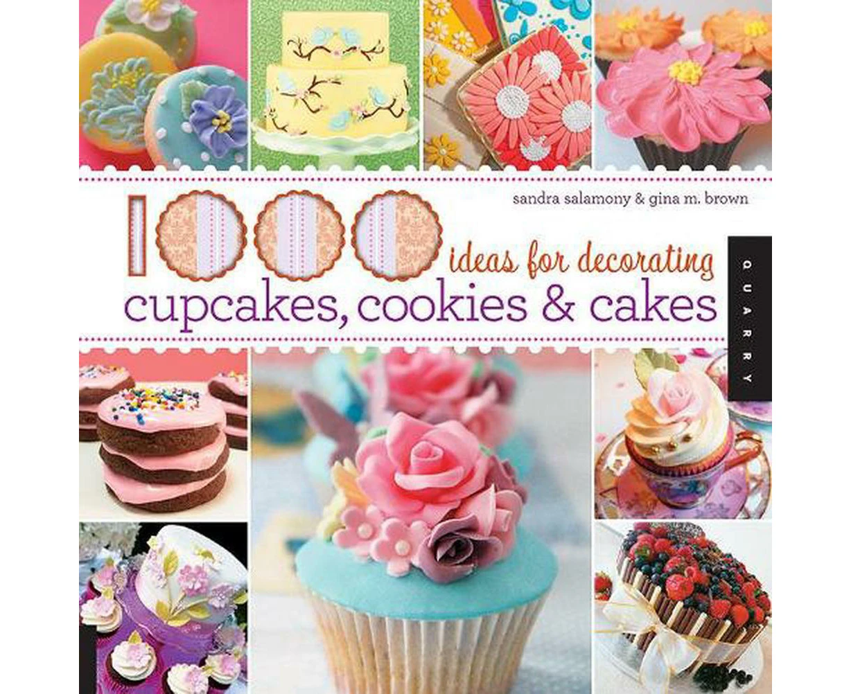 1000 Ideas for Decorating Cupcakes, Cookies & Cakes / Sandra Salamony & Gina M. Brown