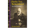 Charles Ives Remembered by Vivian Perlis