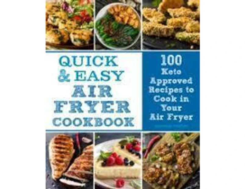 Quick & Easy Air Fryer Cookbook: 100 Keto Approved Recipes to Cook in Your Air Fryer