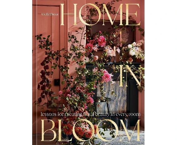 Home in Bloom: Lessons for Creating Floral Beauty in Every Room