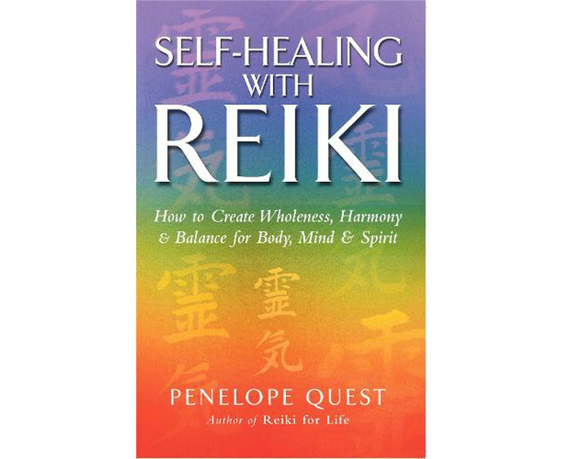 Self-Healing With Reiki: How to create wholeness, harmony and balance for body, mind and spirit