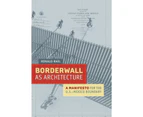 Borderwall as Architecture