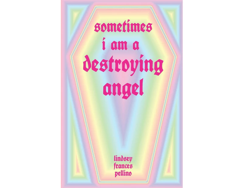 Sometimes I am a Destroying Angel - Lindsey Frances Pellino