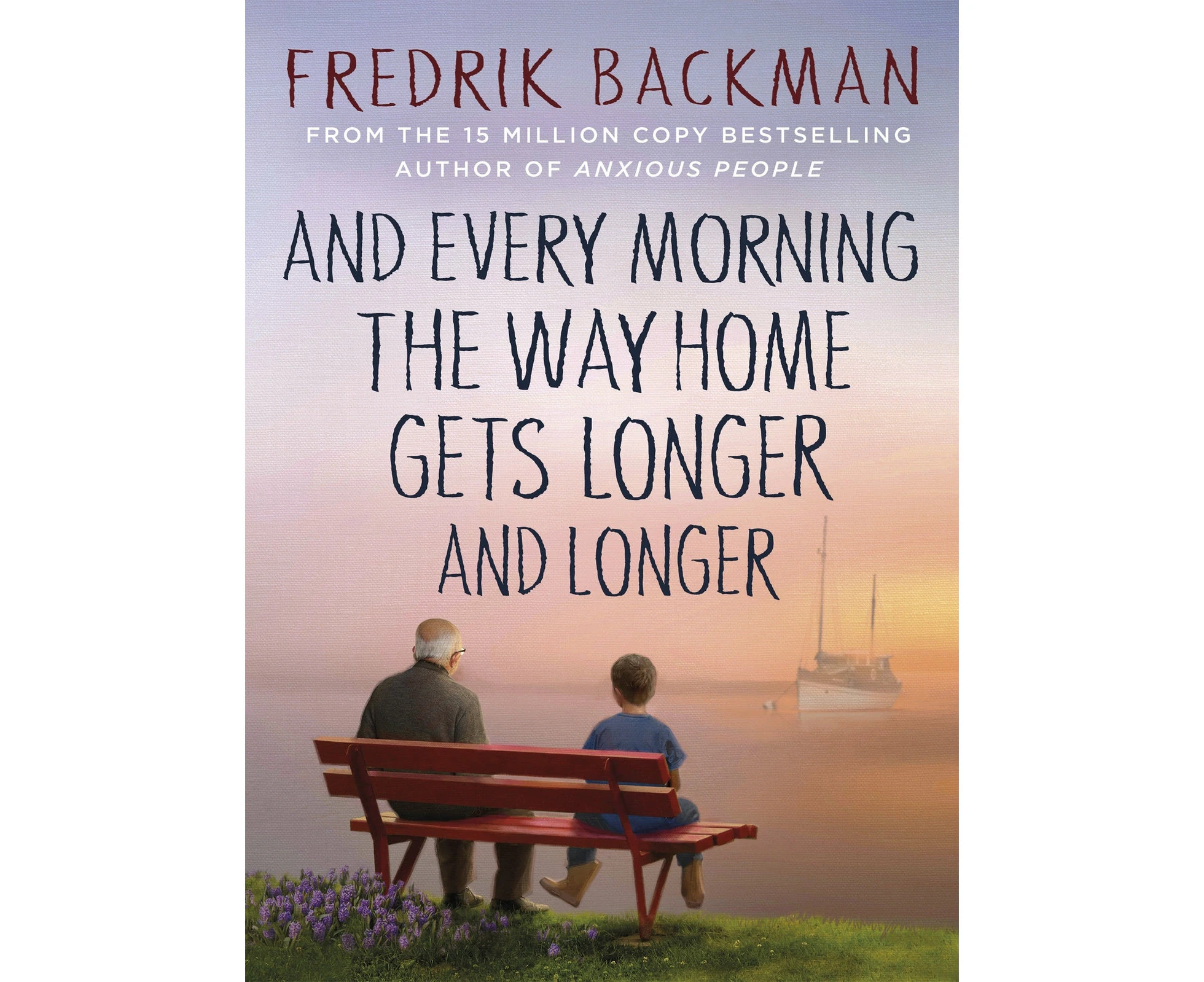 And Every Morning the Way Home Gets Longer and Longer: From the New York Times bestselling author of Anxious People