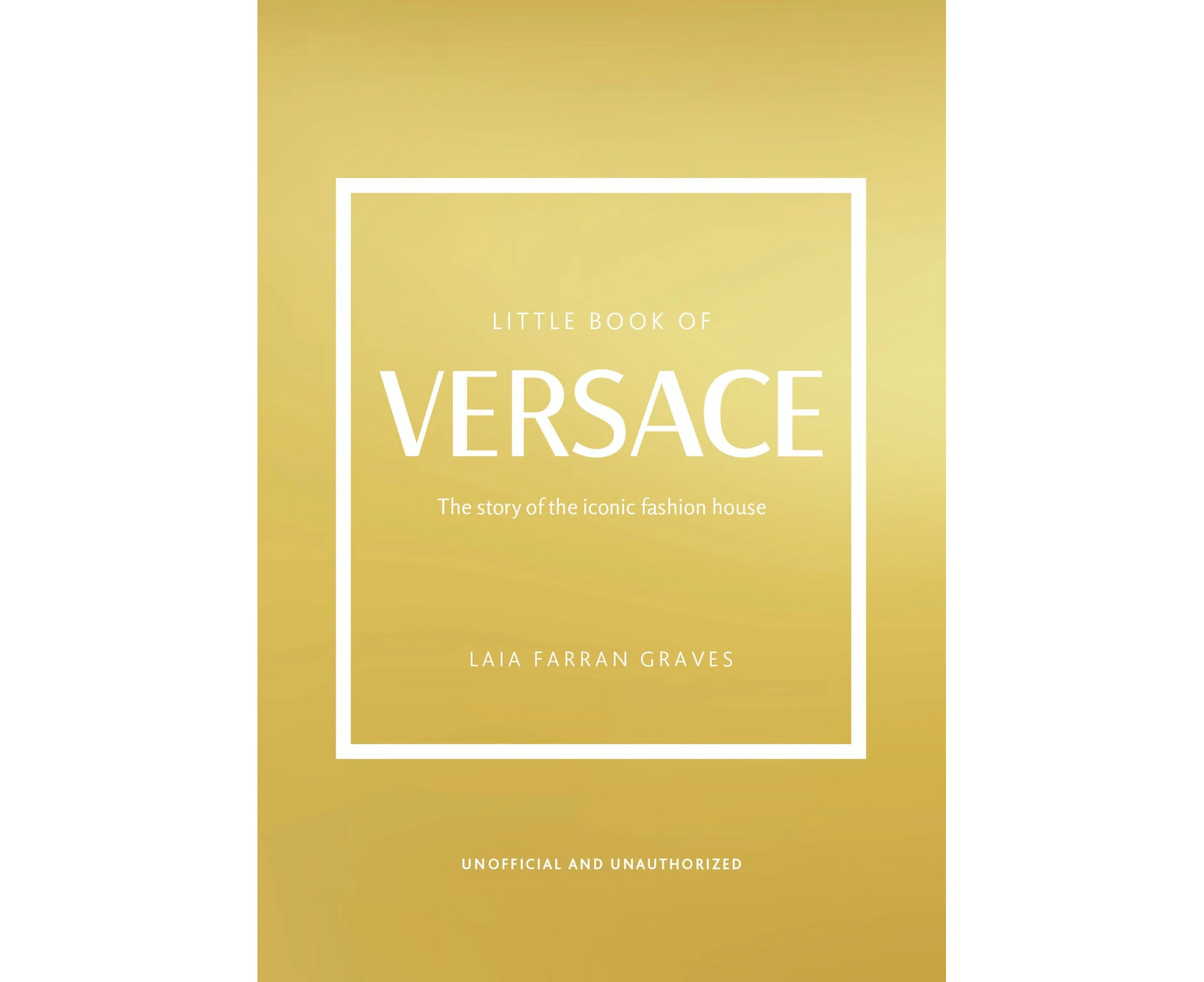 Little Book of Versace: The Story of the Iconic Fashion House