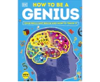 How to be a Genius: Your Brilliant Brain and How to Train It