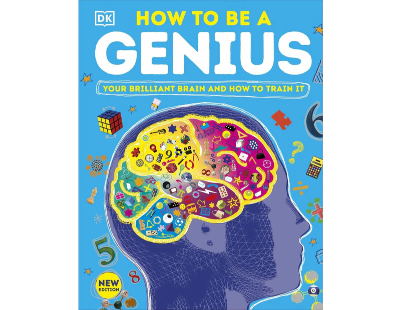 How to be a Genius: Your Brilliant Brain and How to Train It