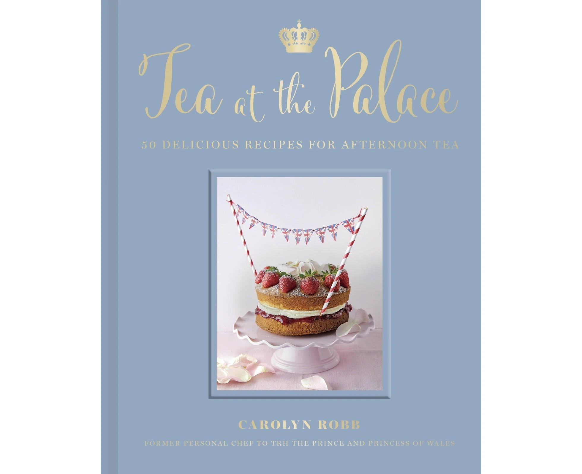 Tea at the Palace: 50 Delicious Recipes for Afternoon Tea