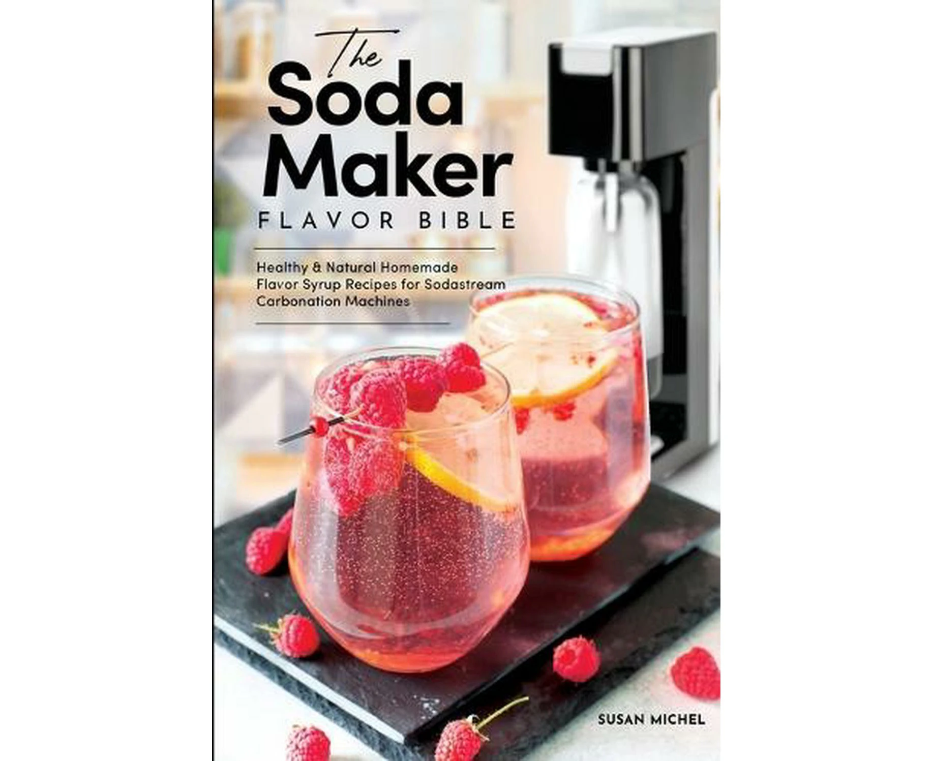 The Soda Maker Flavor Bible