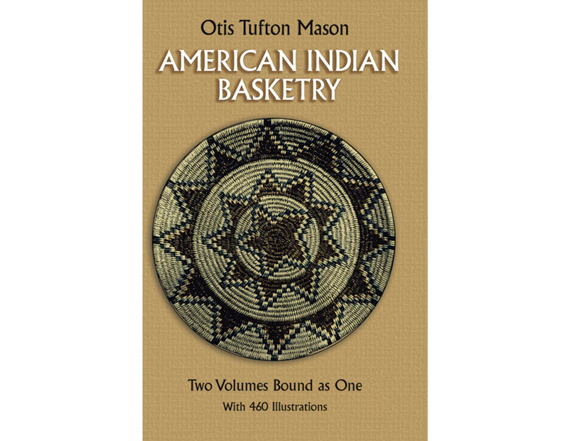 American Indian Basketry [Two Volumes Bound as One, With 460 Illustrations]