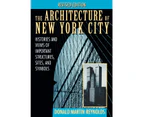 The Architecture of New York City: Histories and Views of Important Structures, Sites, and Symbols