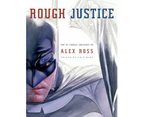 Rough Justice: The DC Comics Sketches of Alex Ross (Pantheon Graphic Library)