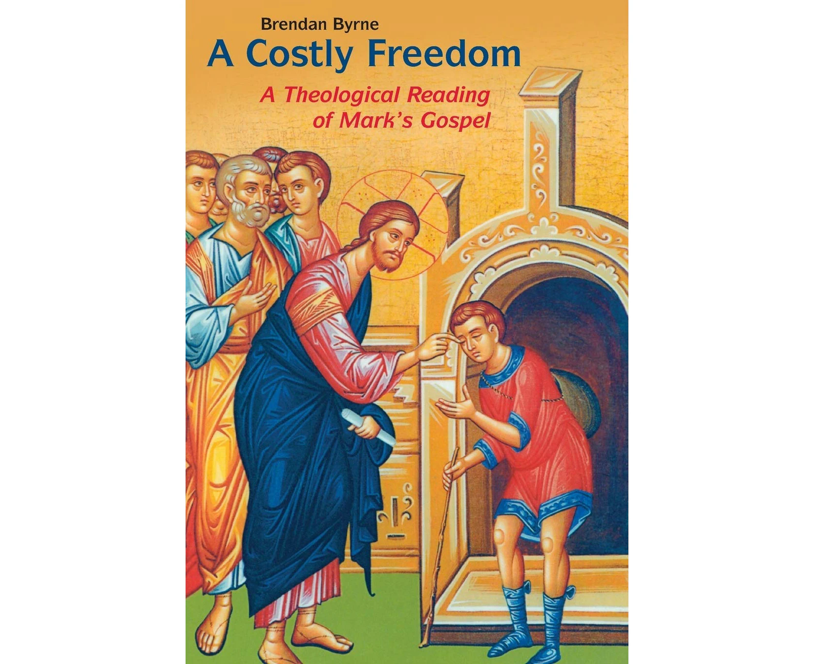 A Costly Freedom: A Theological Reading of Mark's Gospel