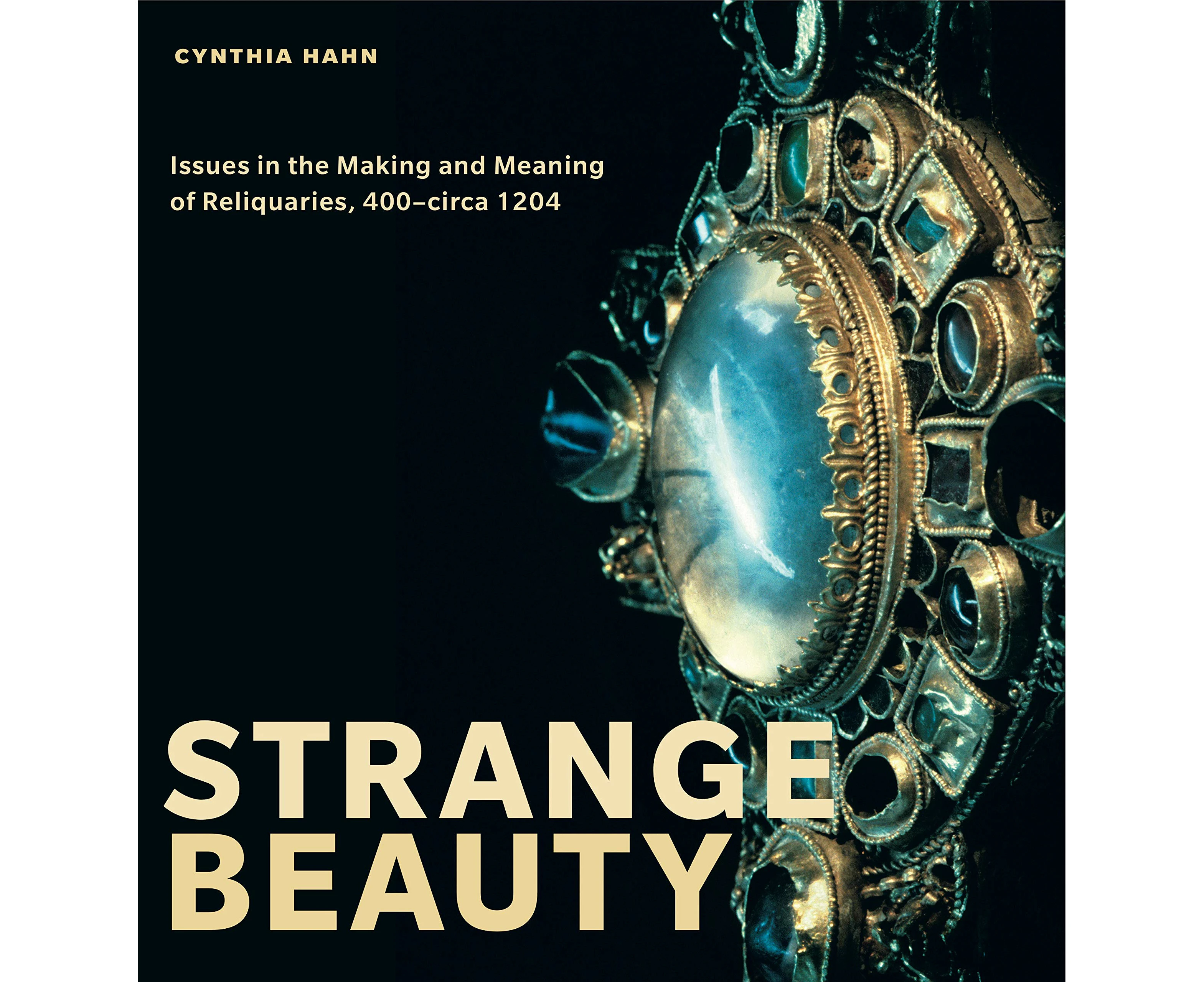 Strange Beauty: Issues in the Making and Meaning of Reliquaries, 400-circa 1204